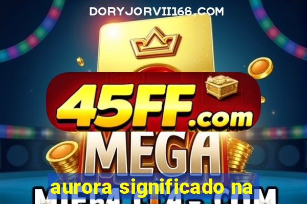 aurora significado na